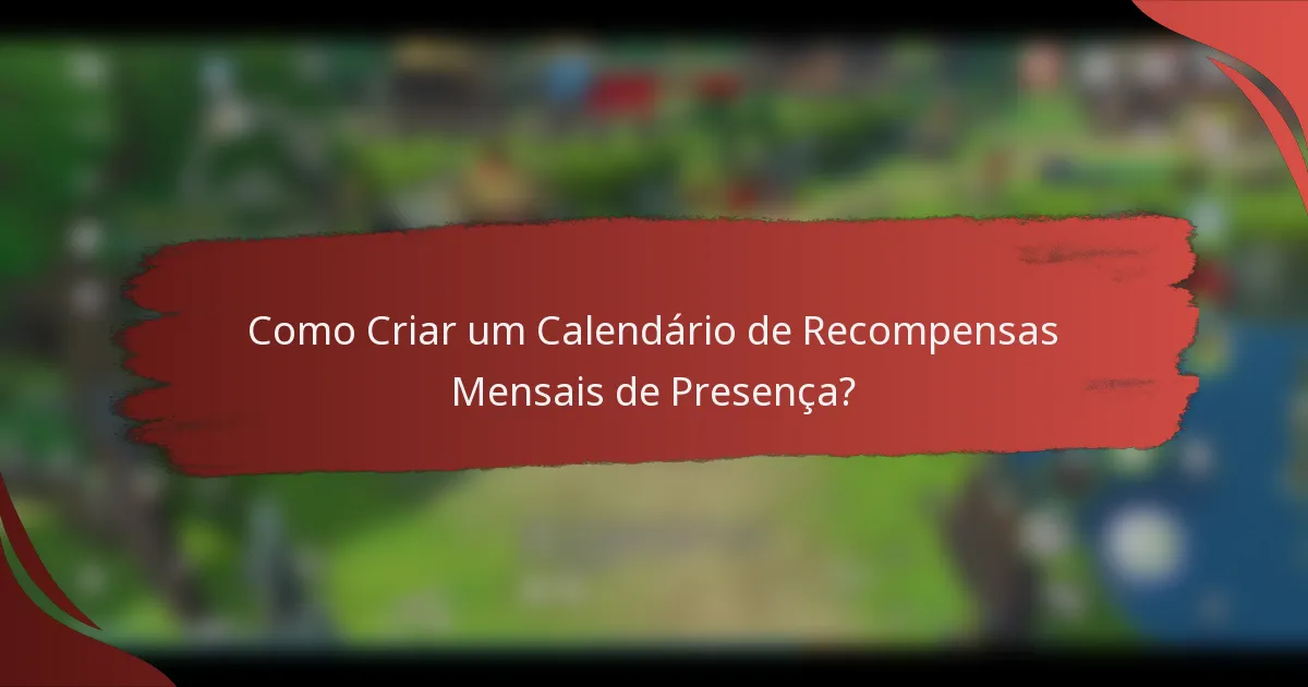 Como Criar um Calendário de Recompensas Mensais de Presença?