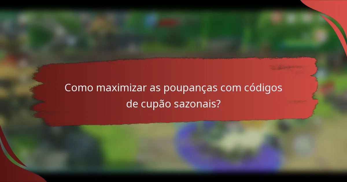 Como maximizar as poupanças com códigos de cupão sazonais?