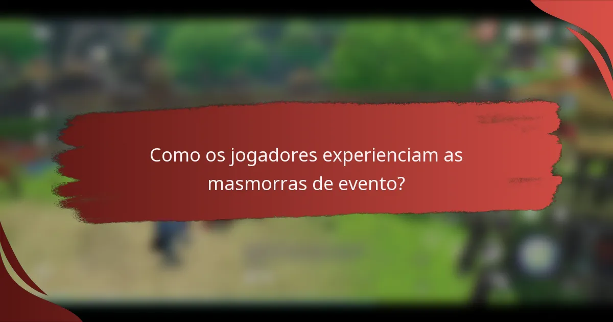 Como os jogadores experienciam as masmorras de evento?
