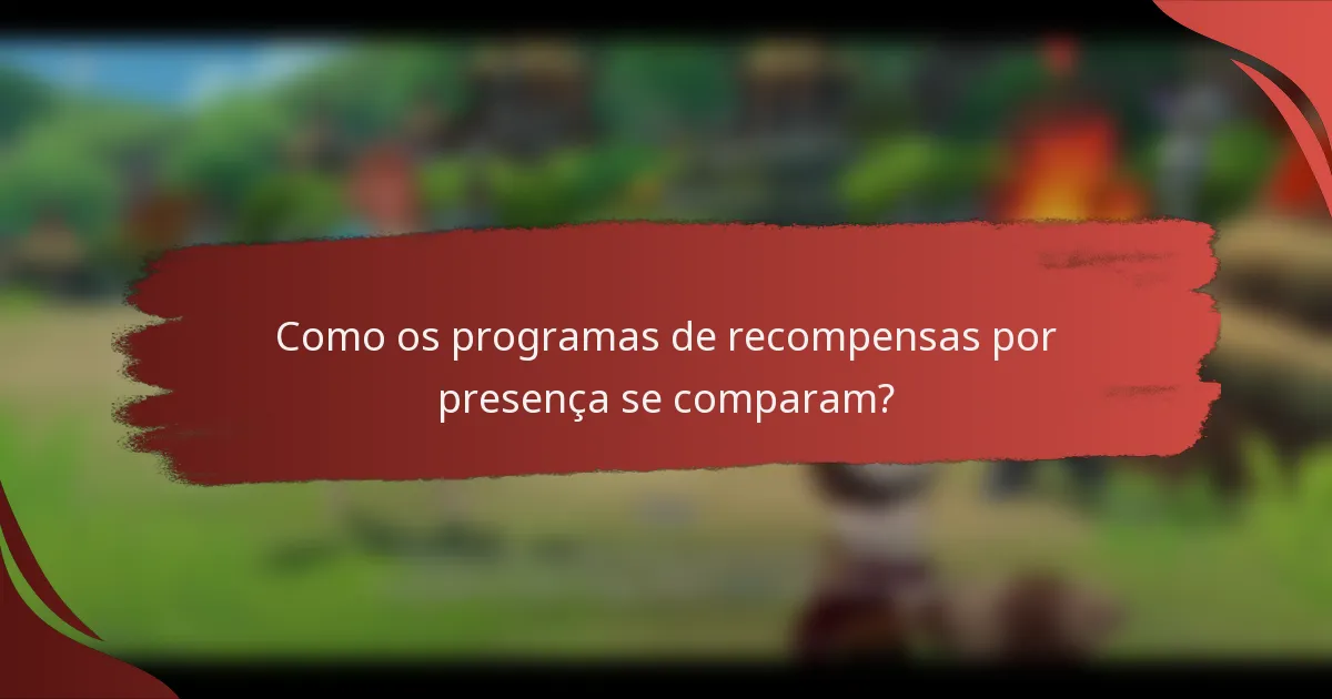 Como os programas de recompensas por presença se comparam?