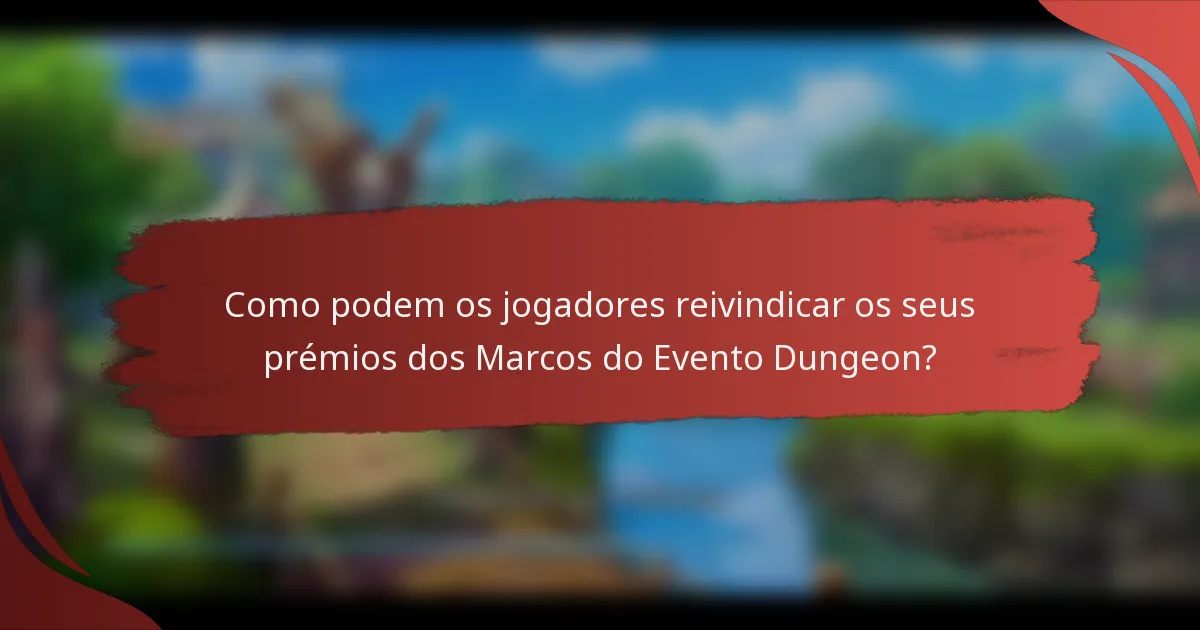 Como podem os jogadores reivindicar os seus prémios dos Marcos do Evento Dungeon?