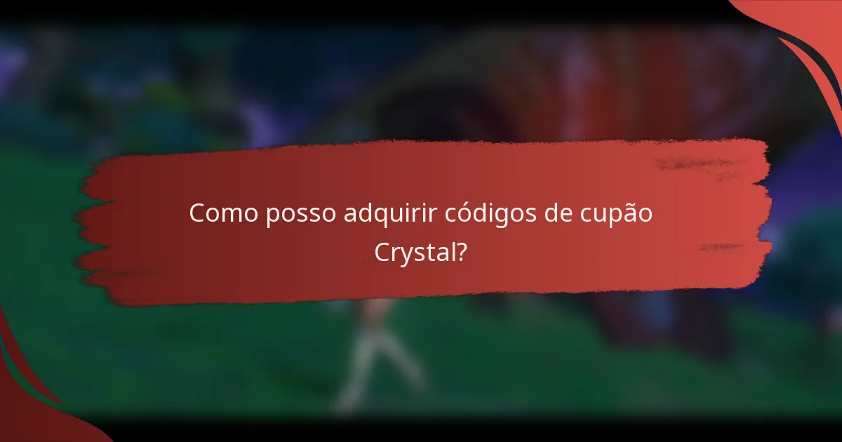 Como posso adquirir códigos de cupão Crystal?