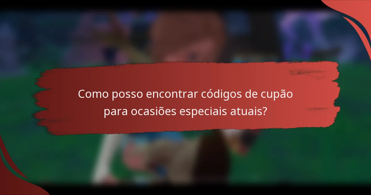 Como posso encontrar códigos de cupão para ocasiões especiais atuais?