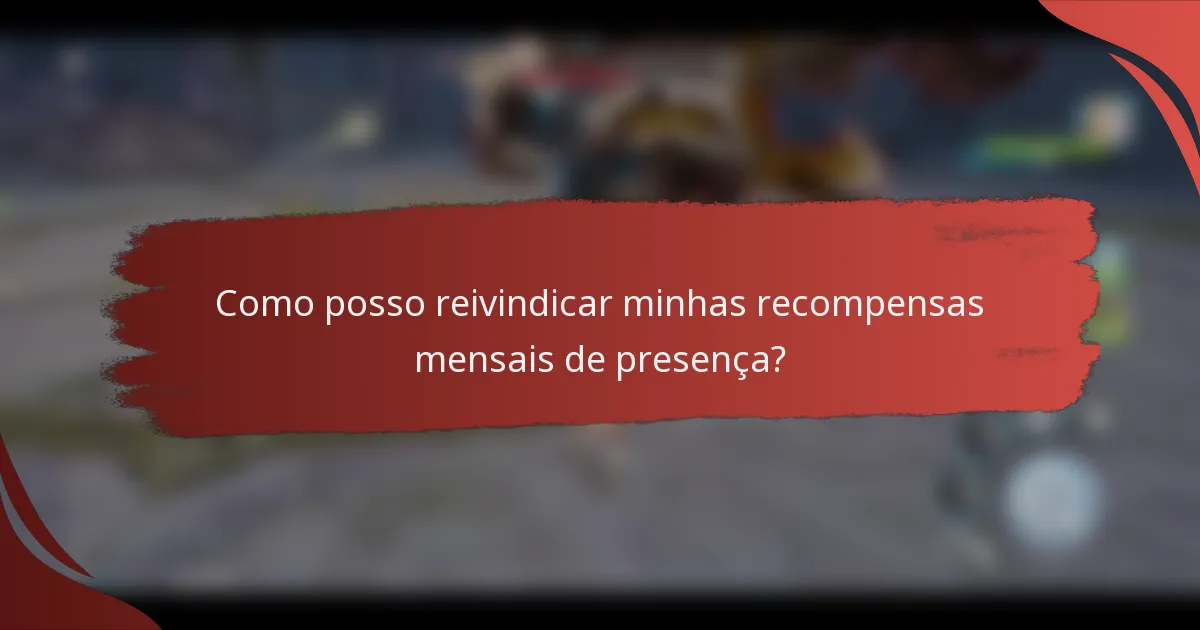Como posso reivindicar minhas recompensas mensais de presença?