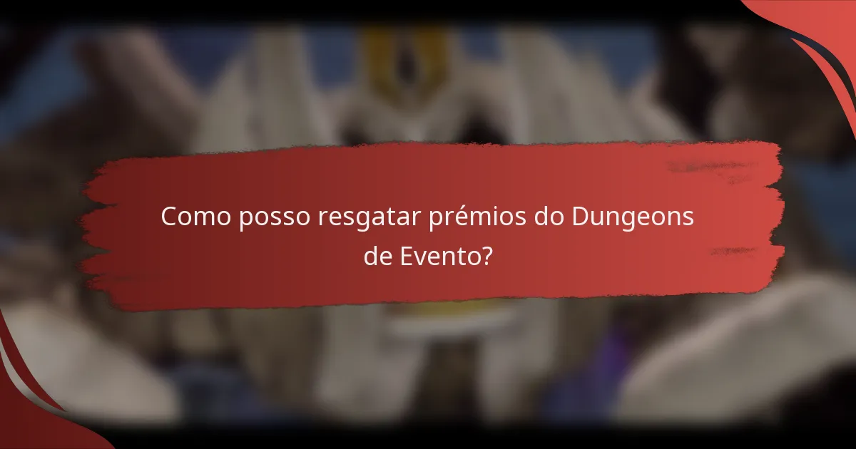 Como posso resgatar prémios do Dungeons de Evento?