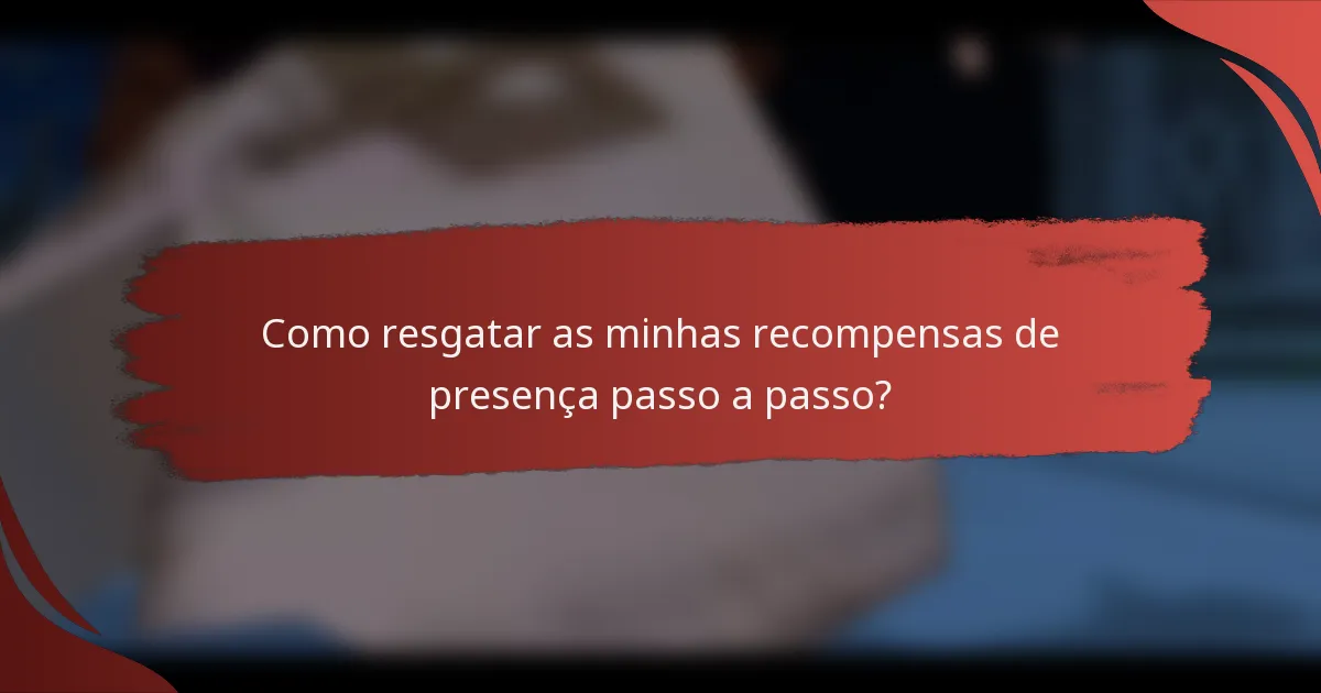 Como resgatar as minhas recompensas de presença passo a passo?