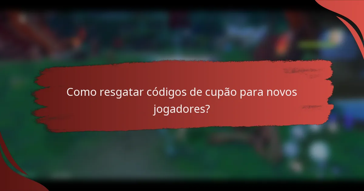 Como resgatar códigos de cupão para novos jogadores?