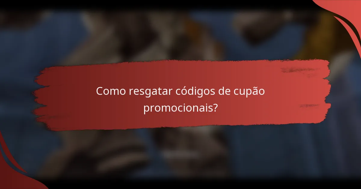 Como resgatar códigos de cupão promocionais?