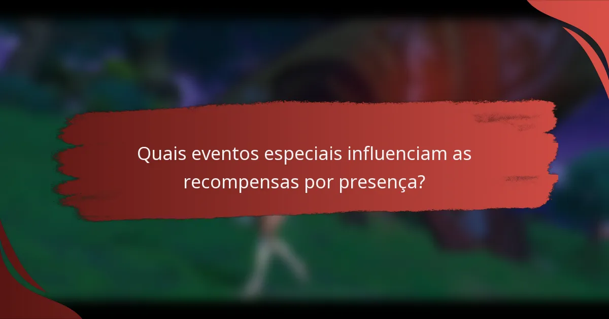 Quais eventos especiais influenciam as recompensas por presença?