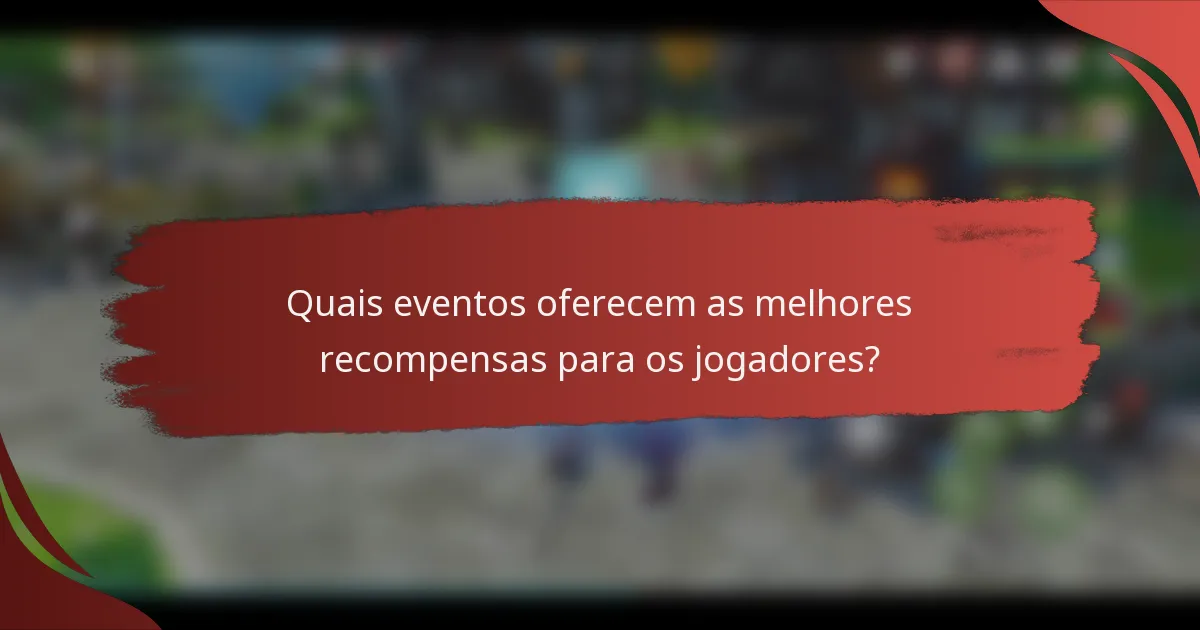 Quais eventos oferecem as melhores recompensas para os jogadores?