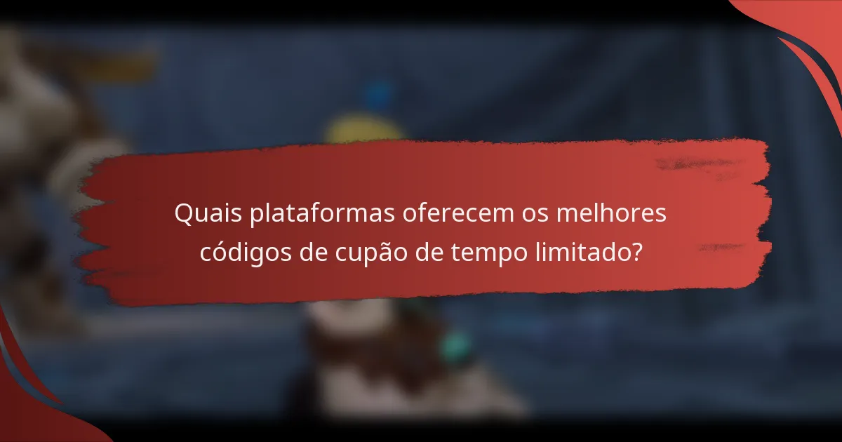 Quais plataformas oferecem os melhores códigos de cupão de tempo limitado?
