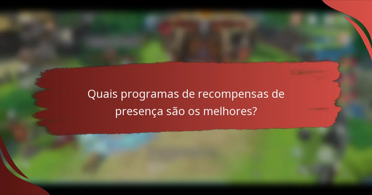 Quais programas de recompensas de presença são os melhores?