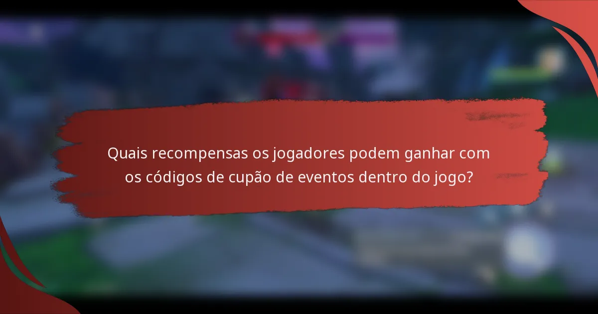 Quais recompensas os jogadores podem ganhar com os códigos de cupão de eventos dentro do jogo?