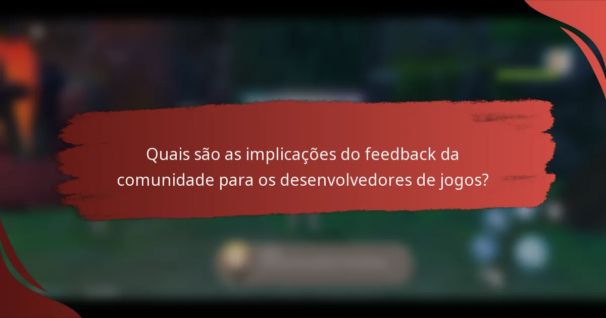 Quais são as implicações do feedback da comunidade para os desenvolvedores de jogos?