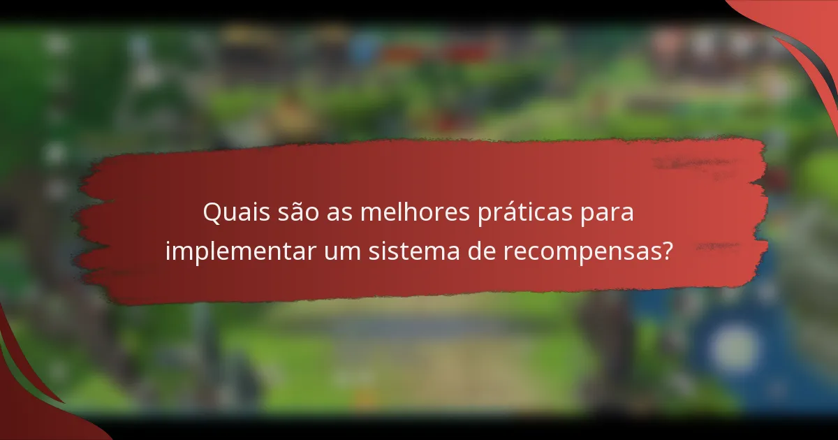 Quais são as melhores práticas para implementar um sistema de recompensas?