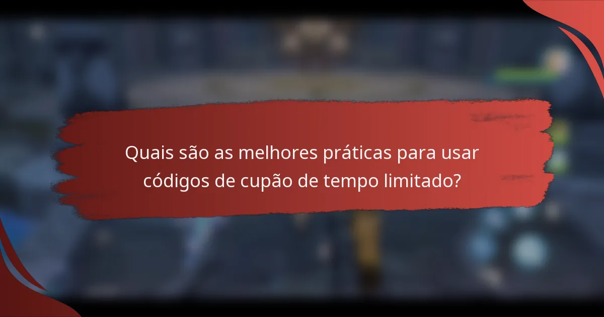 Quais são as melhores práticas para usar códigos de cupão de tempo limitado?