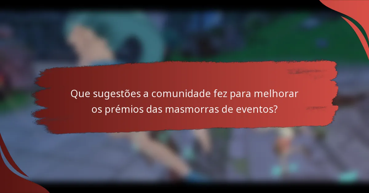 Que sugestões a comunidade fez para melhorar os prémios das masmorras de eventos?