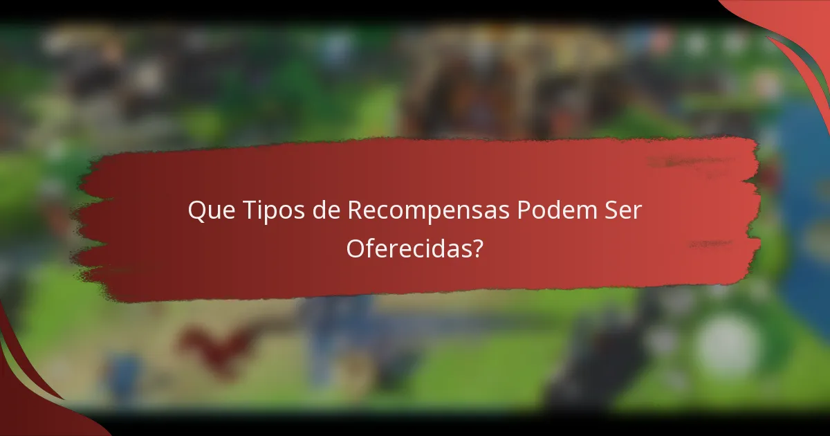 Que Tipos de Recompensas Podem Ser Oferecidas?